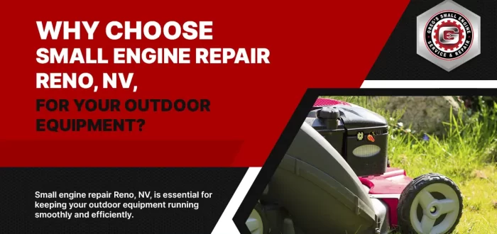 Why Choose Small Engine Repair Reno, NV, for Your Outdoor Equipment?